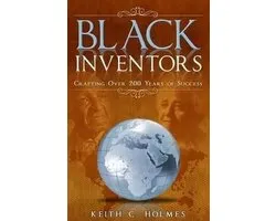 Black Inventors, Crafting Over 200 Years of Success