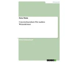 Unterrichtseinheit: Wir mahlen Weizenkörner