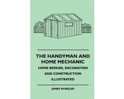 The Handyman And Home Mechanic - Home Repairs, Decoration And Construction Illustrated