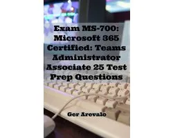 Exam MS-700: Microsoft 365 Certified: Teams Administrator Associate 25 Test Prep Questions