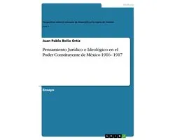 Pensamiento Jurídico e Ideológico en el Poder Constituyente de México 1916 - 1917