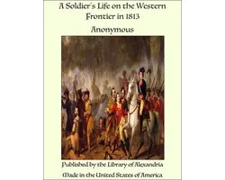 A Soldier's Life on the Western Frontier in 1813