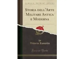 Storia Dell'arte Militare Antica E Moderna (Classic Reprint)
