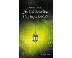 Hz. Ebu Bekir'den 111 Hayat Ölçüsü