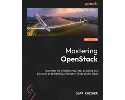 Mastering OpenStack - Third Edition: Implement the latest techniques for designing and deploying an operational, production-ready private cloud