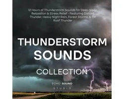 Thunderstorm Sounds Collection: 12 Hours of Thunderstorm Sounds for Deep Sleep, Relaxation & Stress Relief - Featuring Distant Thunder, Heavy Night Rain, Forest Storms, & Tin Roof Thunder