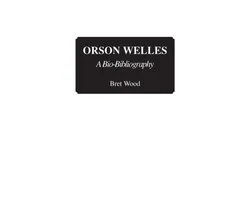 Bio-Bibliographies in the Performing Arts- Orson Welles