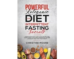 Powerful Ketogenic Diet and Intermittent Fasting Secrets: Complete Keto Fast Guide to Gain the Low-Carb Clarity Lifestyle in 21 Days and Burn Fat - Includes Autophagy, OMAD, Meal Plan Content