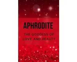 Aphrodite - The Goddess of Love and Beauty