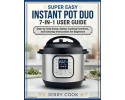 Super Easy Instant Pot Duo 7-In-1 User Guide