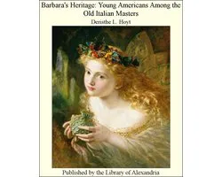 Barbara's Heritage: Young Americans Among The Old Italian Masters