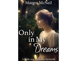 Only in My Dreams: A Pride and Prejudice Variation