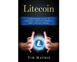 Litecoin 1 - Litecoin: A Beginners Guide To Litecoin, Cryptocurrency and Litecoin Mining