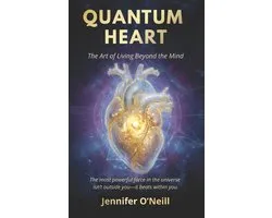 Quantum Heart: The Art of Living Beyond the Mind