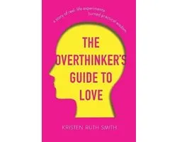 The Overthinker's Guide to Love