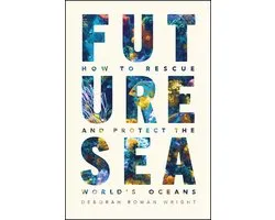 Future Sea – How to Rescue and Protect the World′s  Oceans