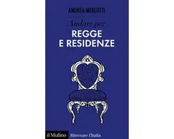 Ritrovare l'Italia - Andare per regge e residenze
