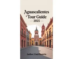 Aguascalientes Tour Guide 2025
