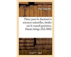 Sciences Sociales- Thèse pour le doctorat ès sciences naturelles, études sur le massif pyrénéen de la Haute-Ariège.