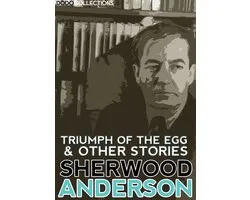 Sherwood Anderson Collection - Triumph of the Egg and Other Stories