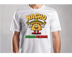 Nacho Average Milkman - T Shirt - Funny - Sarcasm - VrolijkKerstfeest - Kerstmis - Grappig - Sarcasme - Gift - Cadeau - GoodVibes - Vibes