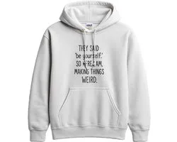 Introvert Hoodie – THEY SAID 'BE YOURSELF'. SO HERE I AM, MAKING THINGS WEIRD. – Humor Outfit – Unisex Hoodie voor Dames & Heren – Origineel Cadeau