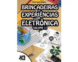 Brincadeiras e Experiências com Eletrônica 11 - Brincadeiras e Experiências com Eletrônica - volume 11