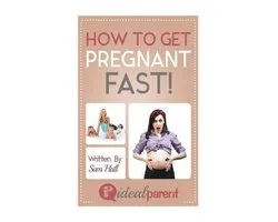 Ideal Parent- How To Get Pregnant Fast