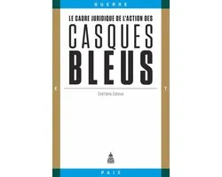 Guerre et Paix - Le cadre juridique de l’action des casques bleus