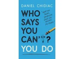Who Says You Cant You Do The lifechanging self help book that's empowering people around the world to live an extraordinary life