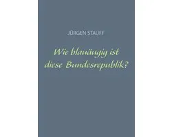 Wie blauäugig ist diese Bundesrepublik?