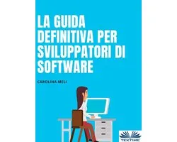 La Guida Definitiva Per Sviluppatori Di Software
