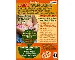 J'aime mon corps : avec des glucides puissants, des fibres alimentaires et de l’huile, faire disparaitre enfin les zones à problèmes