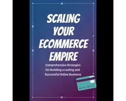 Scaling Your Ecommerce Empire: Comprehensive Strategies for Building a Lasting and Successful Online Business