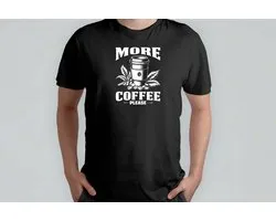 MORE COFFEE please - T Shirt - CoffeeLover - ButFirstCoffee - CoffeeTime - MorningBrew - KoffieLiefhebber - EerstKoffie - Koffietijd - DagelijkseKoffie