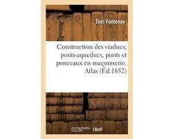 Construction des viaducs, ponts-aqueducs, ponts et ponceaux en maçonnerie. Atlas