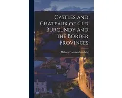 Castles and Chateaux of old Burgundy and the Border Provinces