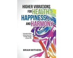 Higher Vibrations for Health, Happiness, and Harmony