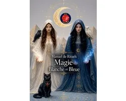 Manuel de Rituels Magie Blanche et Bleue