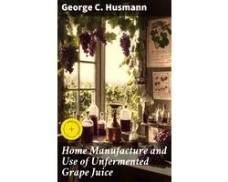 Home Manufacture and Use of Unfermented Grape Juice