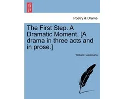 The First Step. a Dramatic Moment. [A Drama in Three Acts and in Prose.]