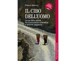 Il cibo dell'uomo. La via della salute tra conoscenza scientifica e antiche saggezze