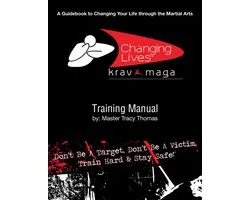 Krav Maga Training Manual: A Guidebook to Changing Your Life Through the Martial Arts