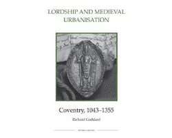 Lordship and Medieval Urbanisation – Coventry, 1043–1355