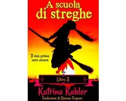A scuola di streghe 3 - A scuola di streghe - Libro 3: Il mio primo vero amore