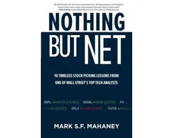 Nothing But Net: 10 Timeless Stock-Picking Lessons from One of Wall Street’s Top Tech Analysts