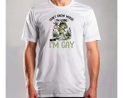 Don't Know Where I'm Going But I'm Gay - T Shirt - Funny - Sarcasm - Sarcastic - DarkHumor - Grappig - Sarcasme - Sarcastisch - DrogeHumor