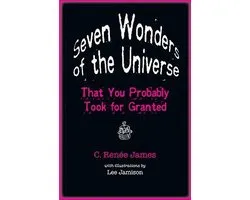 Seven Wonders of the Universe That You Probably Took for Granted