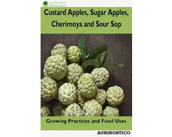 Custard Apples, Sugar Apples, Cherimoya and Sour Sop