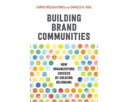 Building Brand Communities How Organizations Succeed by Creating Belonging